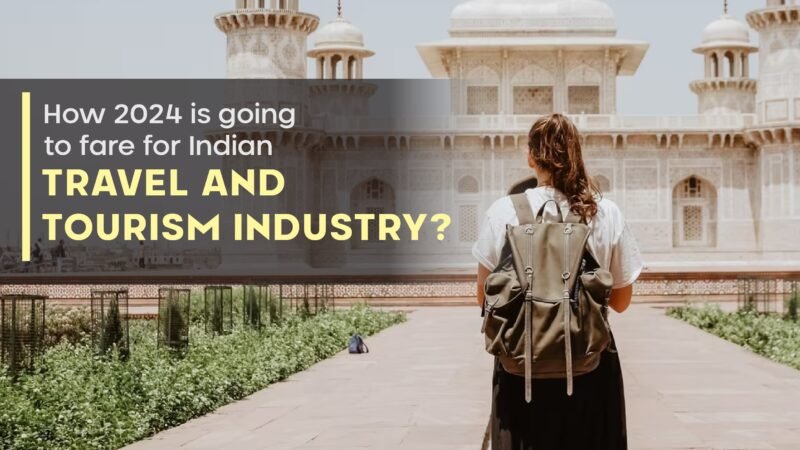How Is 2024 Going To Fare For The Indian Travel & Tourism Industry?