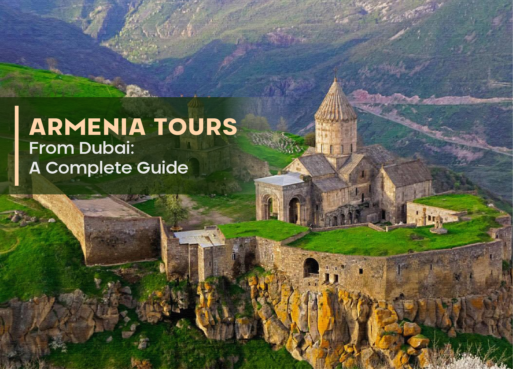 Armenia Tours From Dubai: A Complete Guide