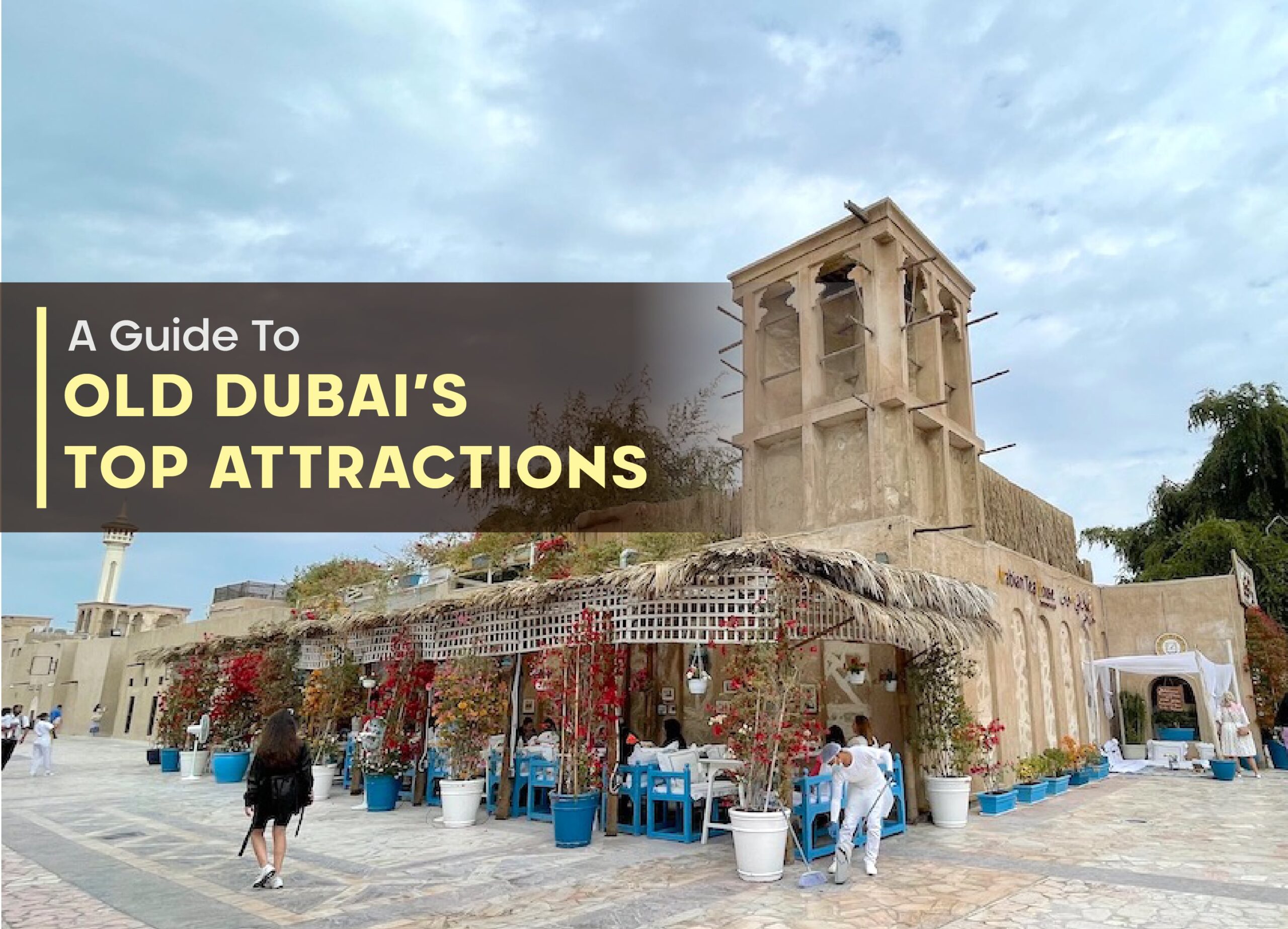 A Guide To Old Dubai’s Top Attractions