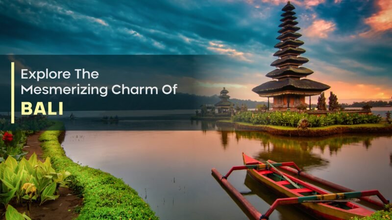 Explore The Mesmerizing Charm Of Bali