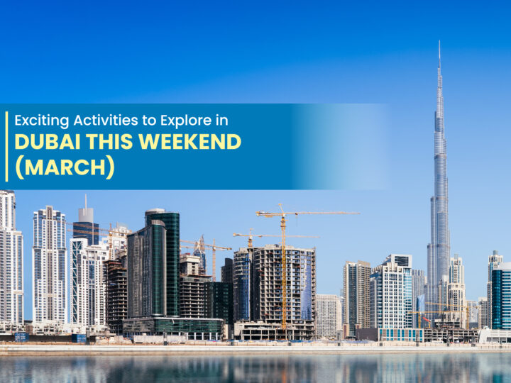 Exciting Activities to Explore in Dubai This Weekend (March)