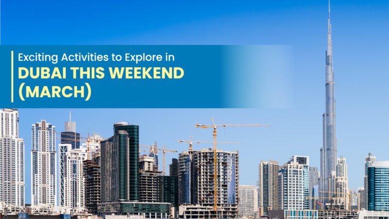 Exciting Activities to Explore in Dubai This Weekend (March)