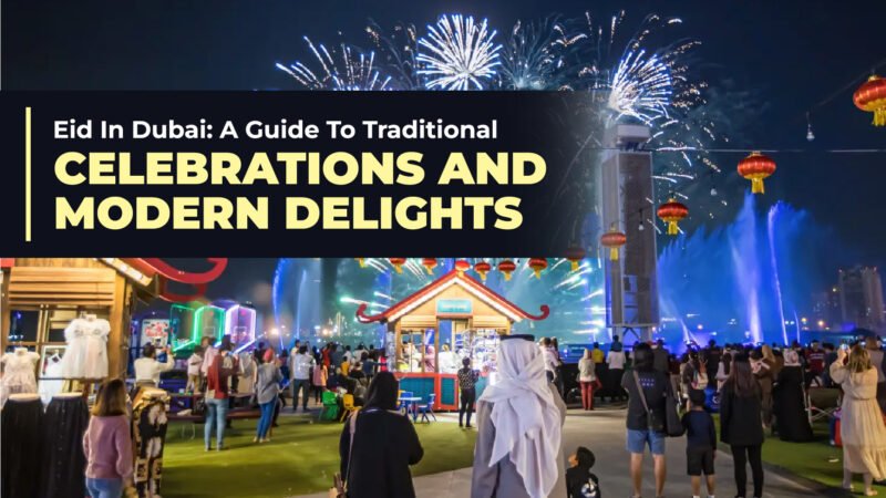 Eid In Dubai: A Guide To Traditional Celebrations And Modern Delights