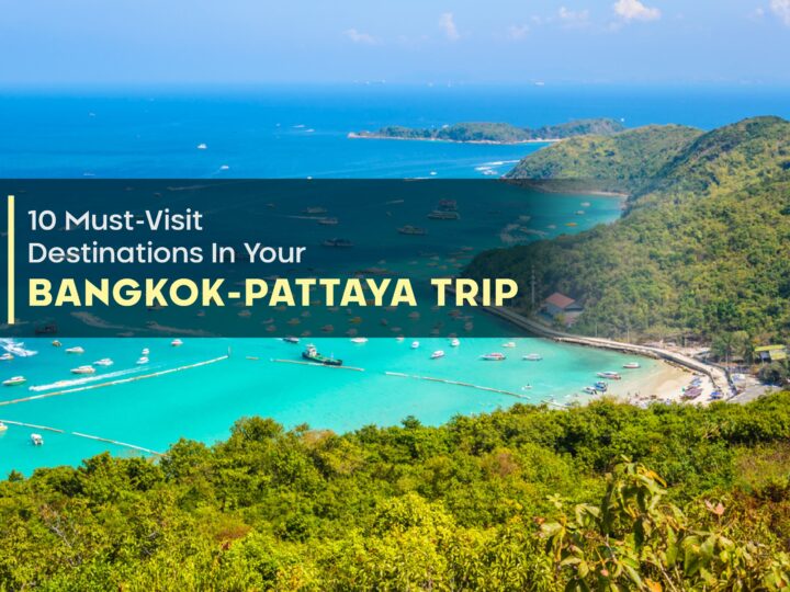 10 Must-Visit Destinations In Your Bangkok-Pattaya Trip