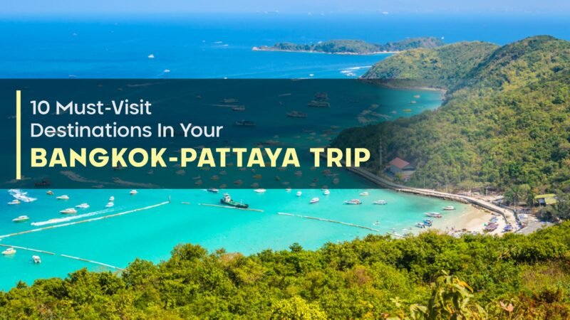 10 Must-Visit Destinations In Your Bangkok-Pattaya Trip