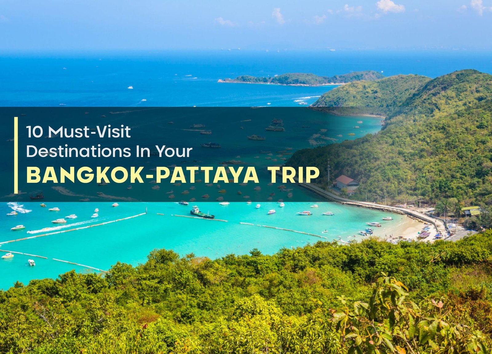 10 Must-Visit Destinations In Your Bangkok-Pattaya Trip