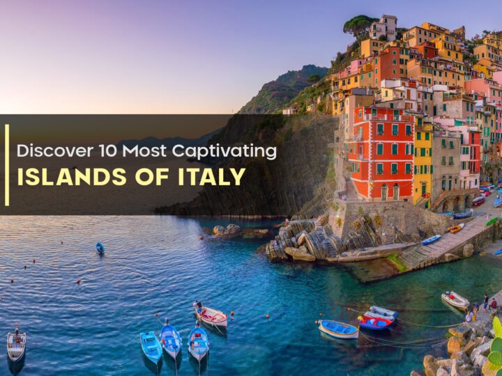 Discover the 10 Most Captivating Islands of Italy