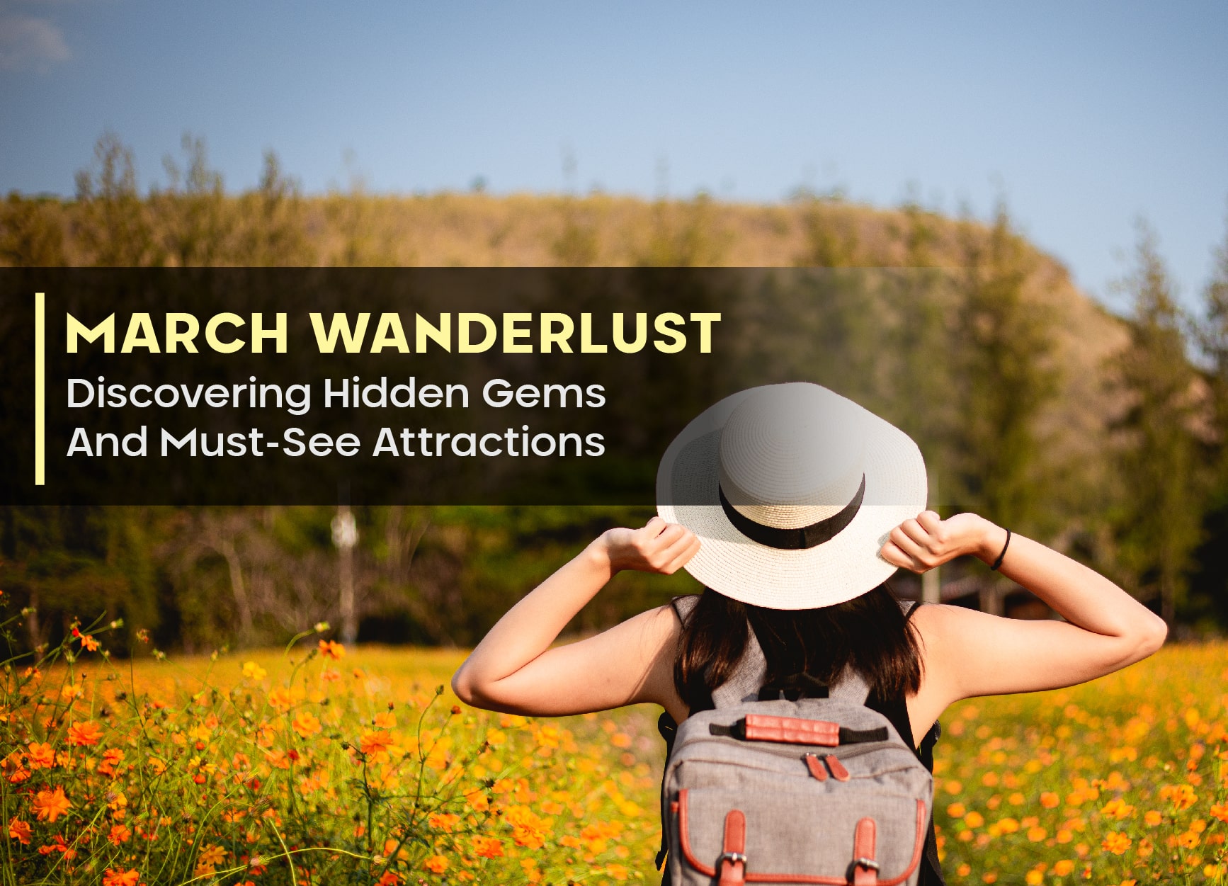 March Wanderlust: Discovering Hidden Gems And Must-See Attractions