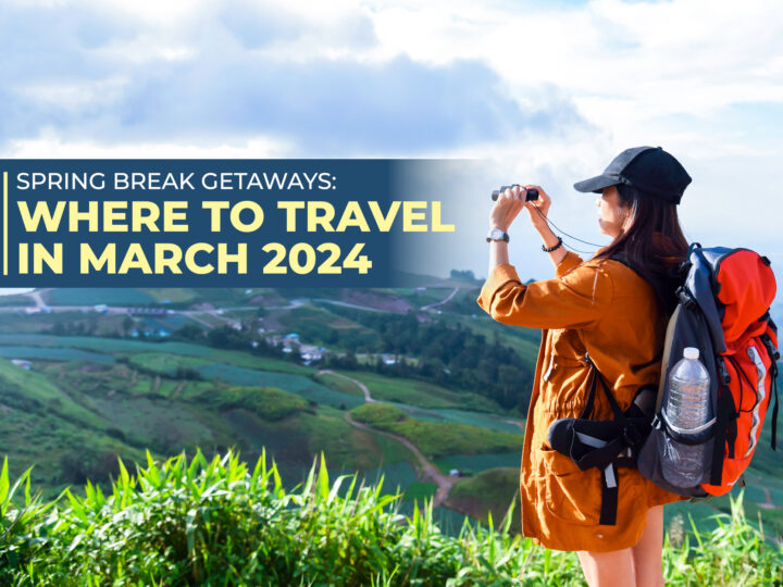 Spring Break Getaways: Where To Travel In March 2024