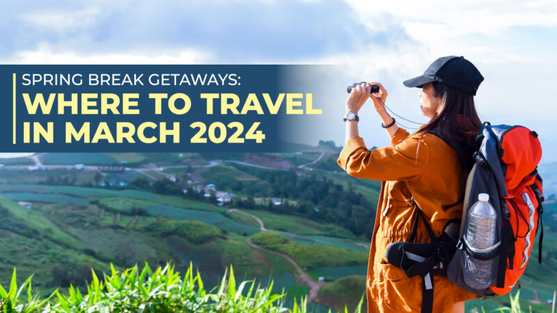 Spring Break Getaways: Where To Travel In March 2024