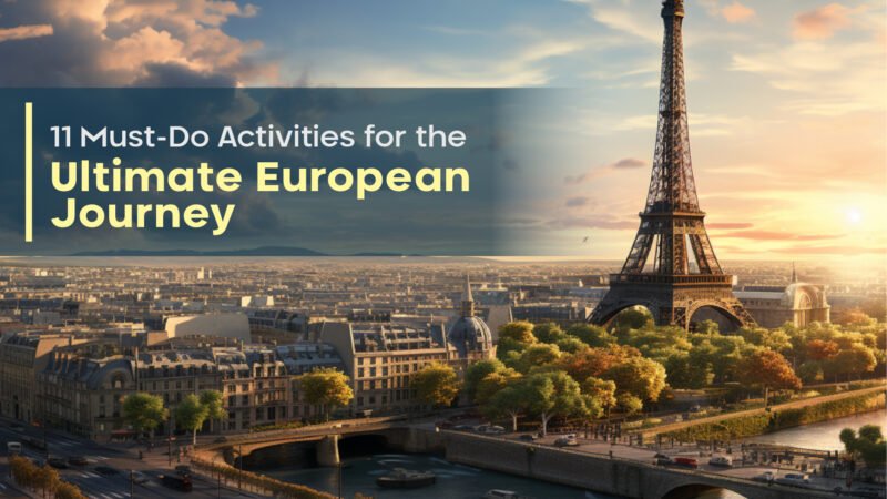 11 Must-Do Activities for the Ultimate European Journey