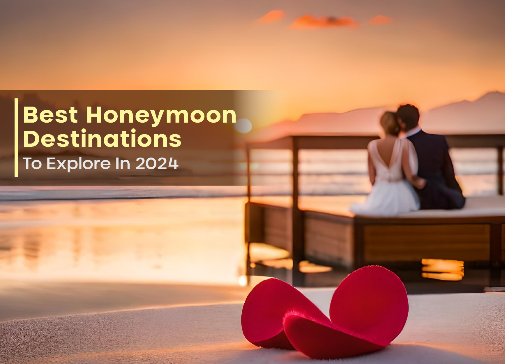 Best Honeymoon Destinations To Explore In 2024