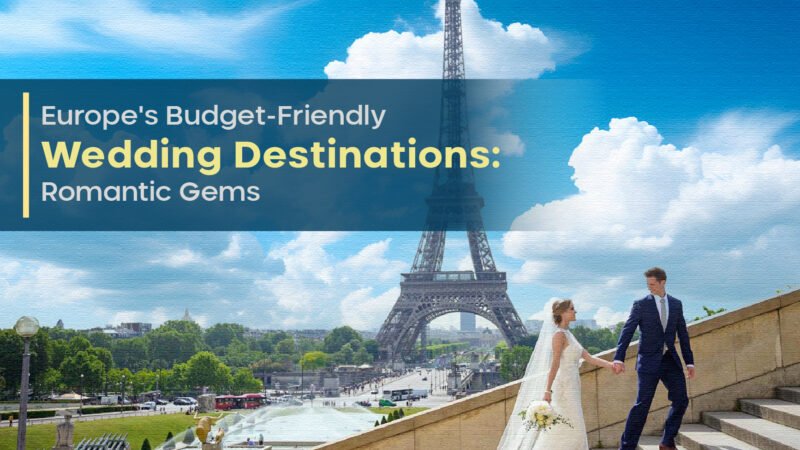 Europe’s Budget-Friendly Wedding Destinations: Romantic Gems