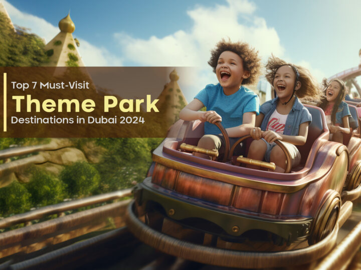 Top 7 Must-Visit Theme Park Destinations in Dubai 2024