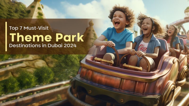 Top 7 Must-Visit Theme Park Destinations in Dubai 2024