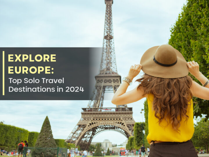 Explore Europe: Top Solo Travel Destinations in 2024