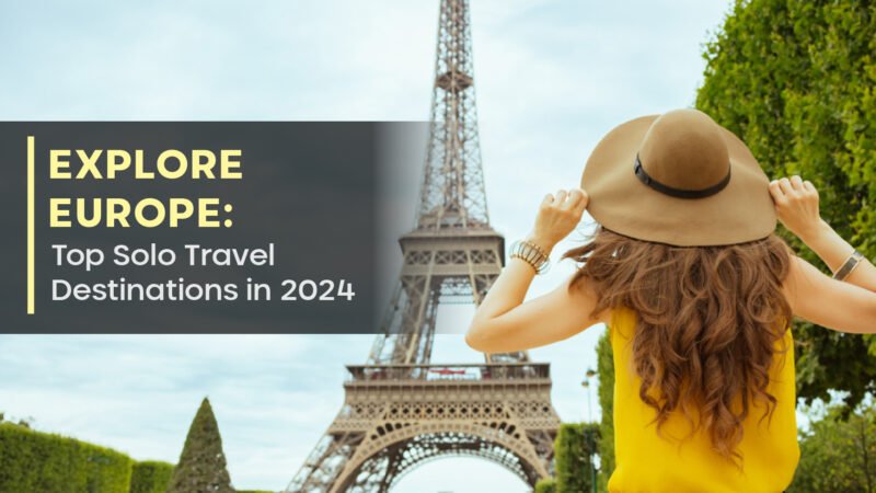 Explore Europe: Top Solo Travel Destinations in 2024