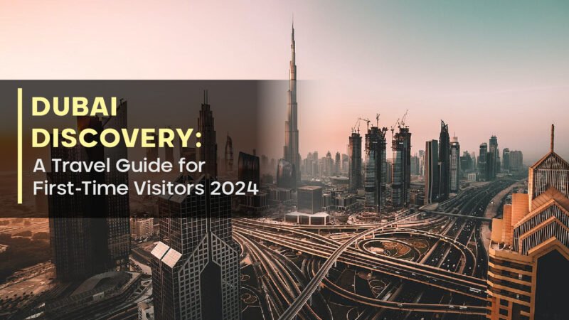 Dubai Discovery: A Travel Guide for First-Time Visitors 2024