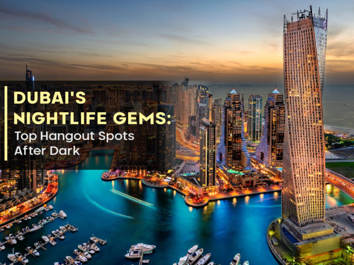 Dubai’s Nightlife Gems: Top Hangout Spots After Dark