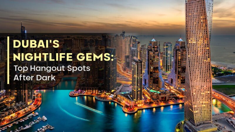 Dubai’s Nightlife Gems: Top Hangout Spots After Dark