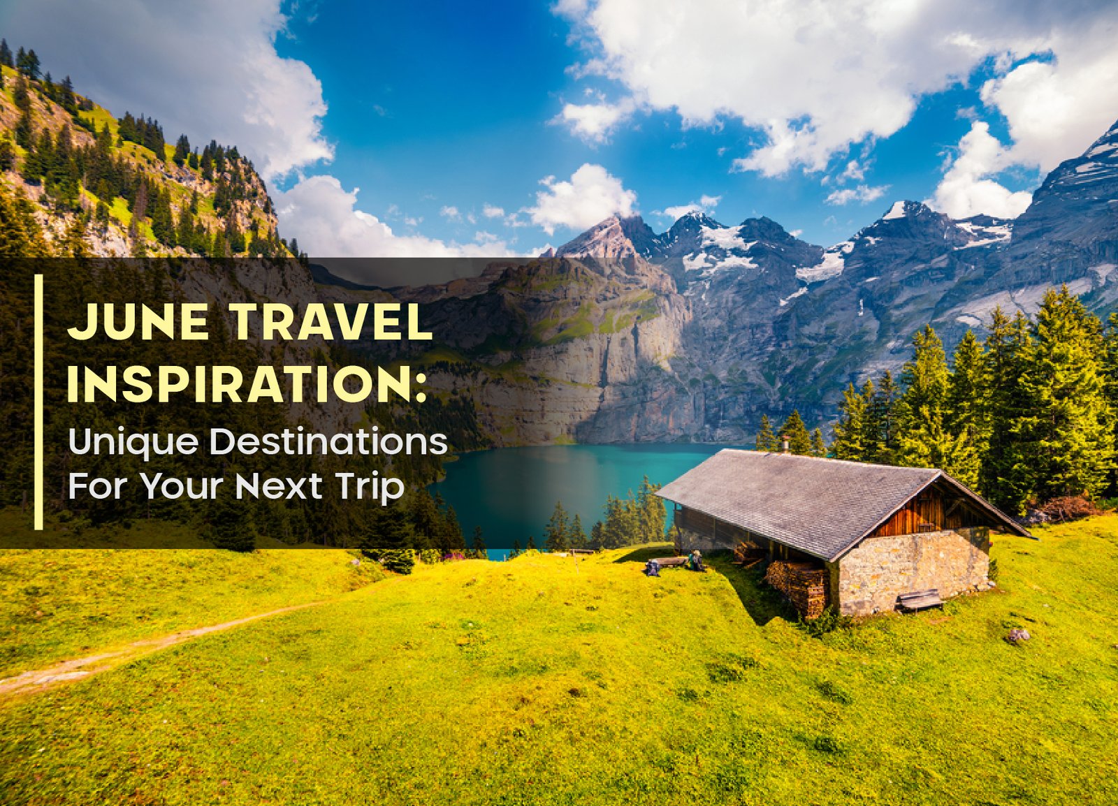 June Travel Inspiration: Unique Destinations For Your Next Trip