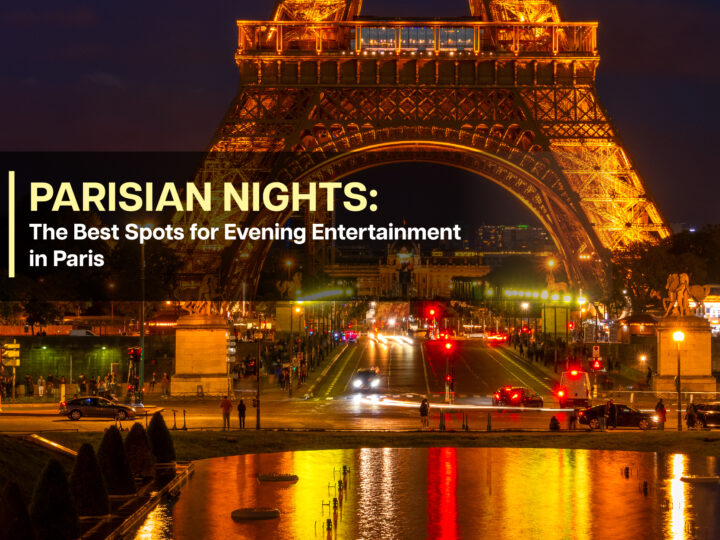 Parisian Nights: The Best Spots for Evening Entertainment in Paris