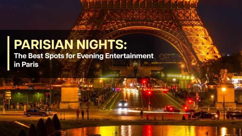 Parisian Nights: The Best Spots for Evening Entertainment in Paris