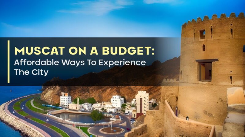 Muscat On A Budget: Affordable Ways To Experience The City