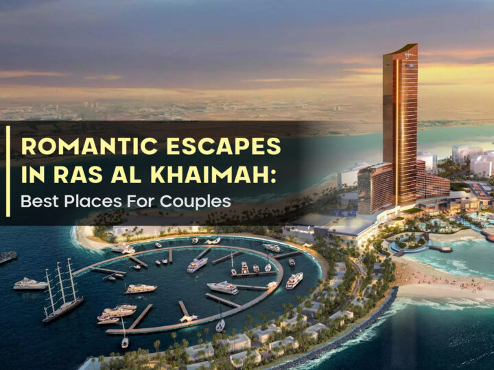 Romantic Escapes In Ras Al Khaimah: Best Places For Couples