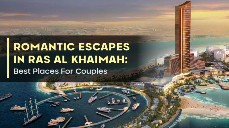 Romantic Escapes In Ras Al Khaimah: Best Places For Couples