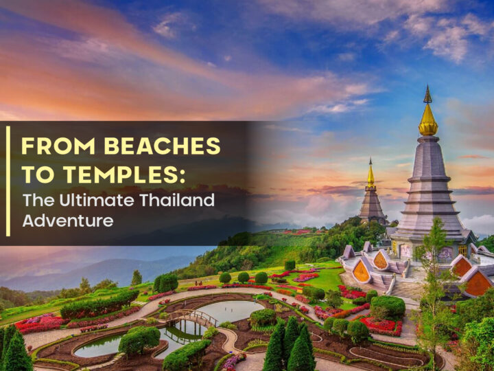 From Beaches to Temples: The Ultimate Thailand Adventure