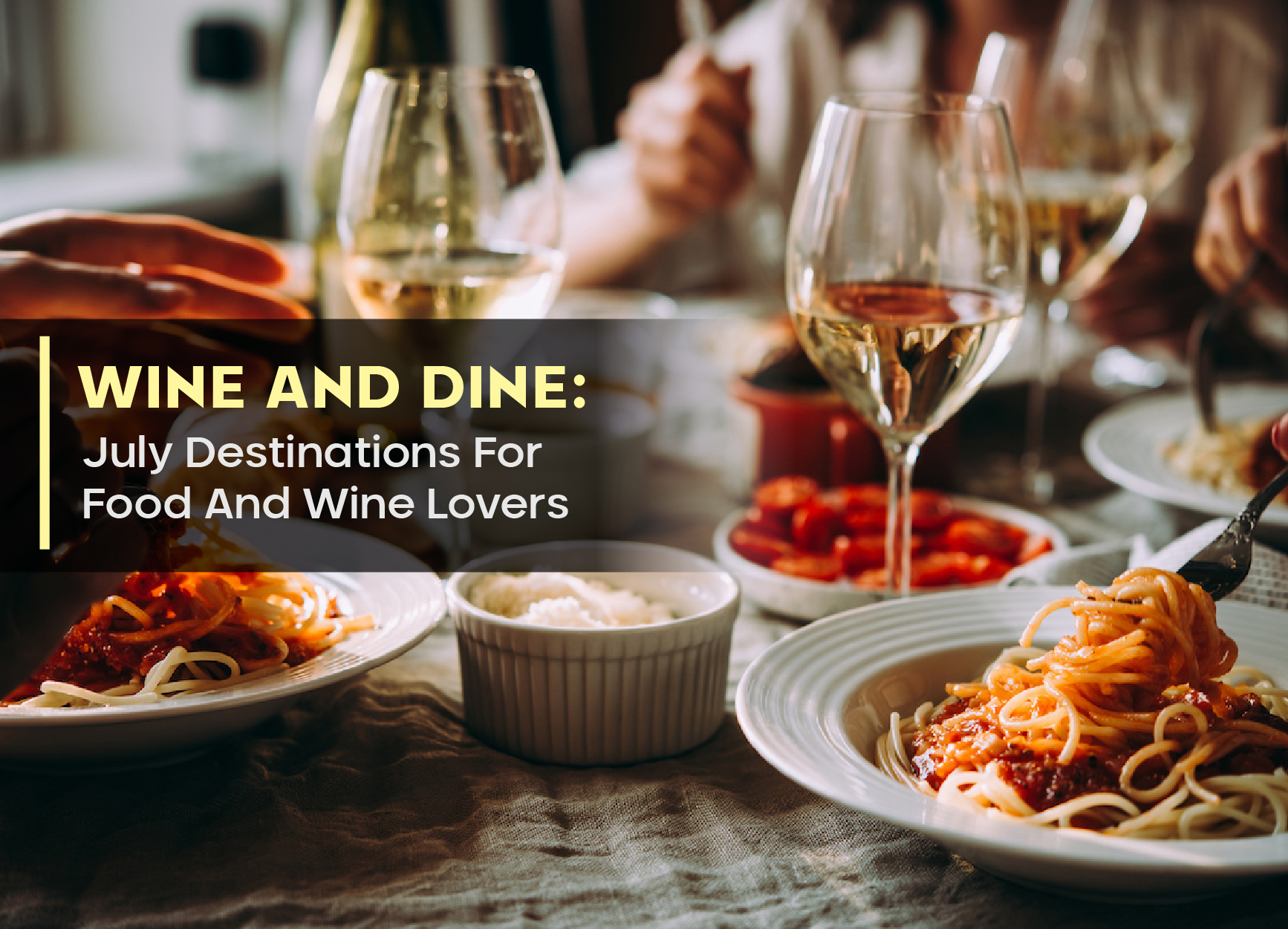 Wine And Dine: July Destinations For Food And Wine Lovers