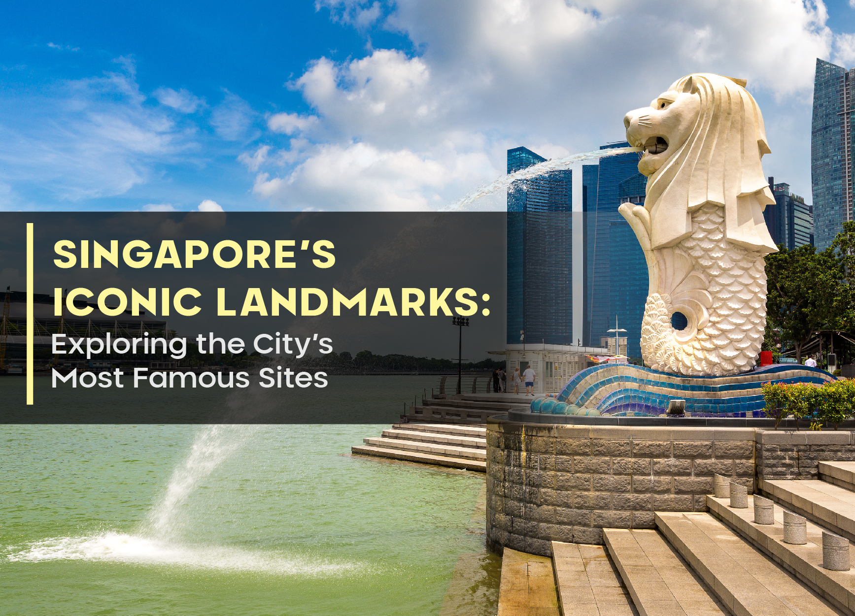 Singapore’s Iconic Landmarks: Exploring the City’s Most Famous Sites