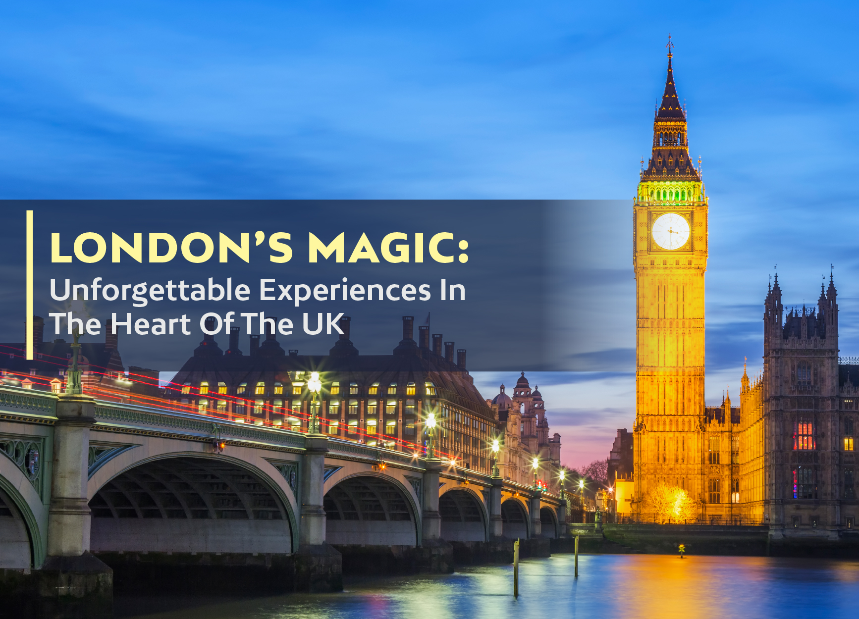 London’s Magic: Unforgettable Experiences In The Heart Of The UK