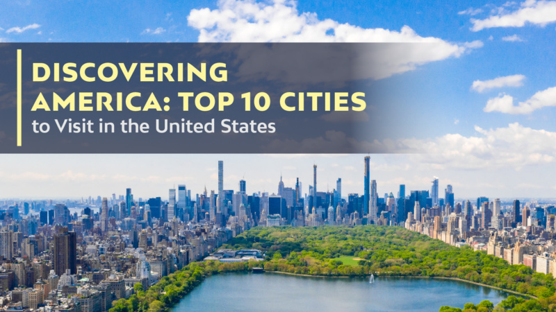 Discovering America: Top 10 Cities to Visit in the United States