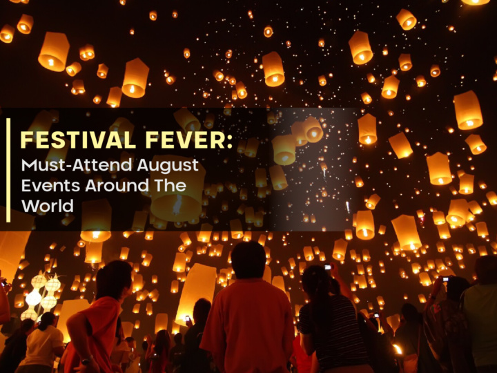 Festival Fever: Must-Attend August Events Around The World