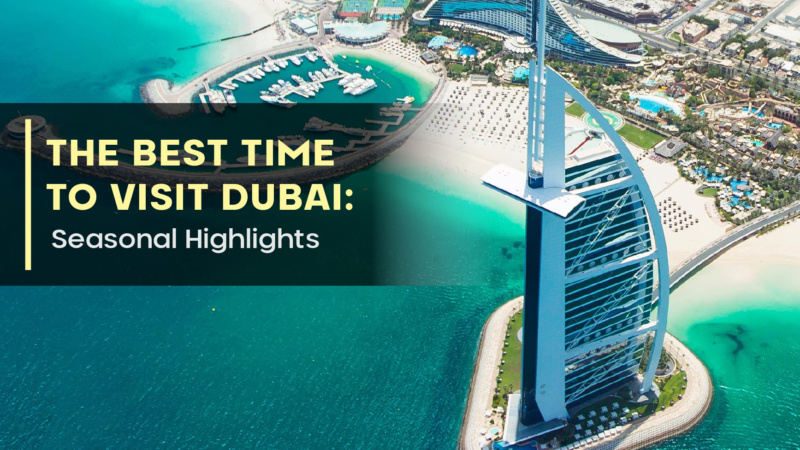 The Best Time to Visit Dubai: Seasonal Highlights