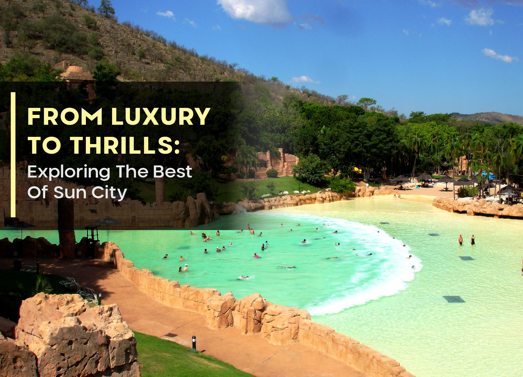 From Luxury To Thrills: Exploring The Best Of Sun City