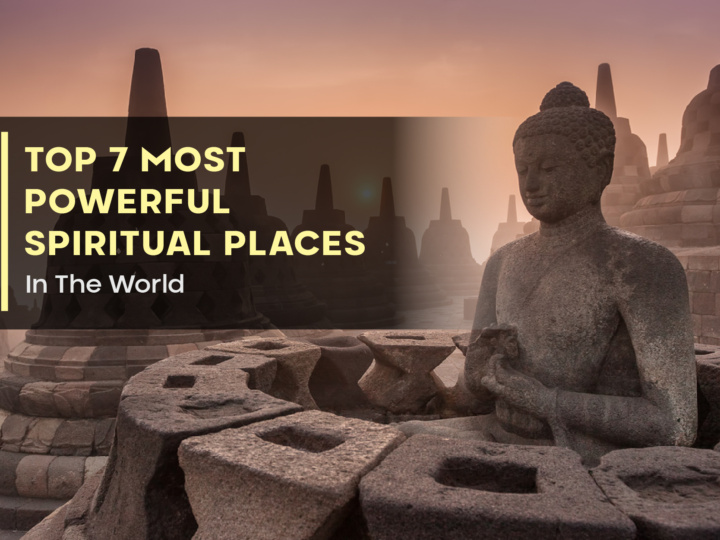 Top 7 Most Powerful Spiritual Places In The World