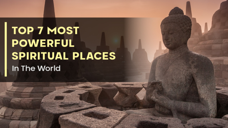 Top 7 Most Powerful Spiritual Places In The World