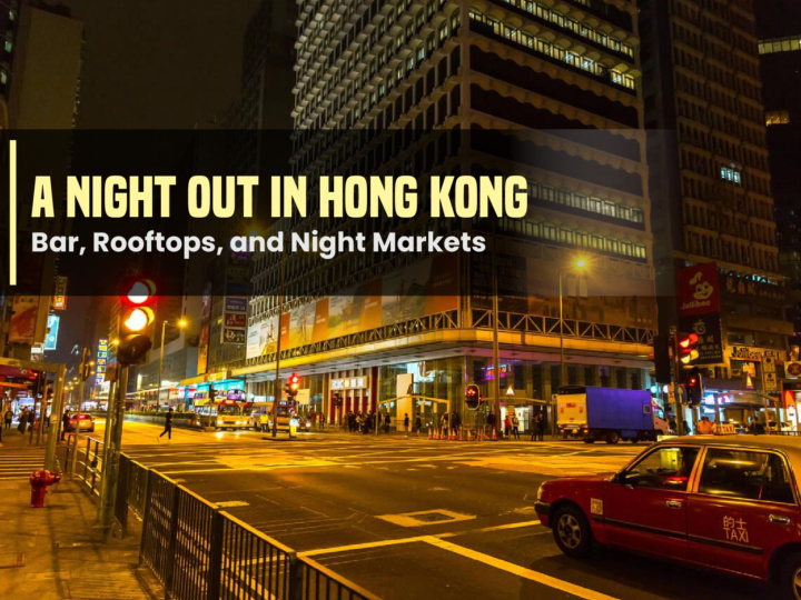 A Night Out in Hong Kong: Bar, Rooftops, and Night Markets