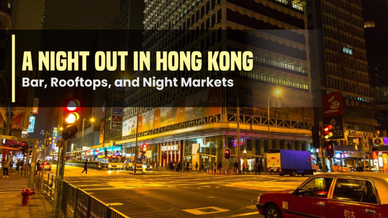 A Night Out in Hong Kong: Bar, Rooftops, and Night Markets