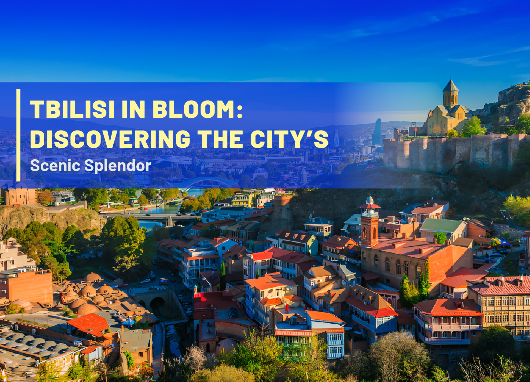 Tbilisi in Bloom: Discovering the City’s Scenic Splendor