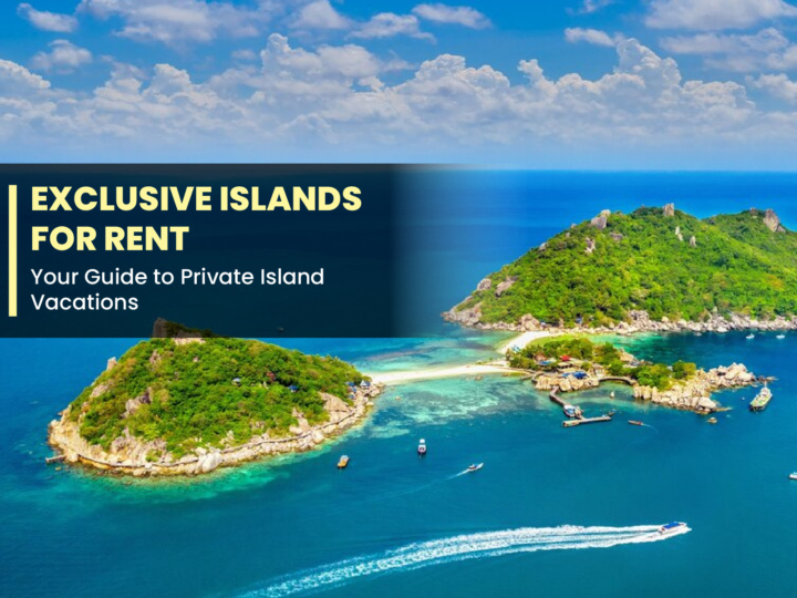 Exclusive Islands for Rent: Your Guide to Private Island Vacations