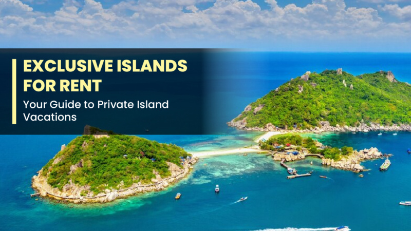 Exclusive Islands for Rent: Your Guide to Private Island Vacations