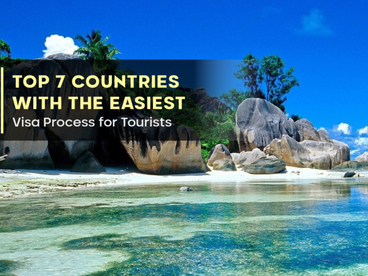 Top 7 Countries with the Easiest Visa Process for Tourists