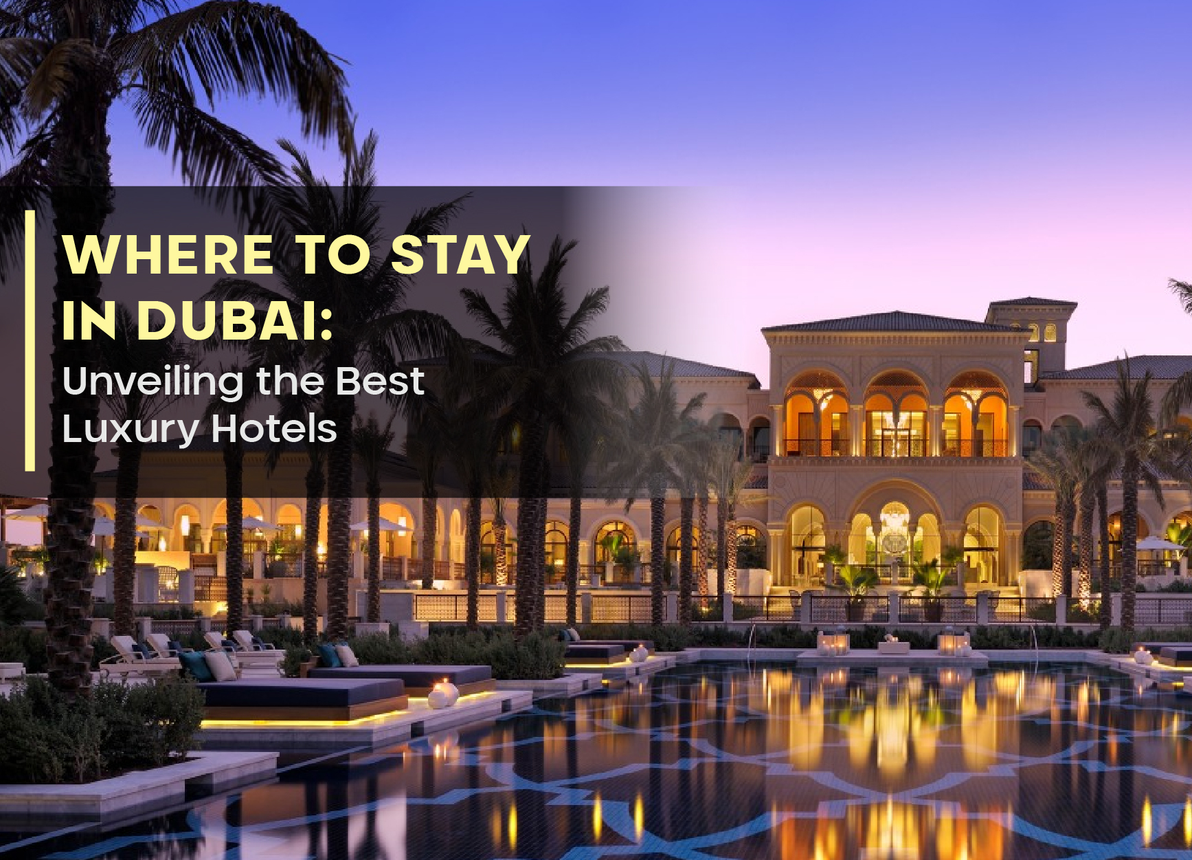 Where to Stay in Dubai: Unveiling the Best Luxury Hotels