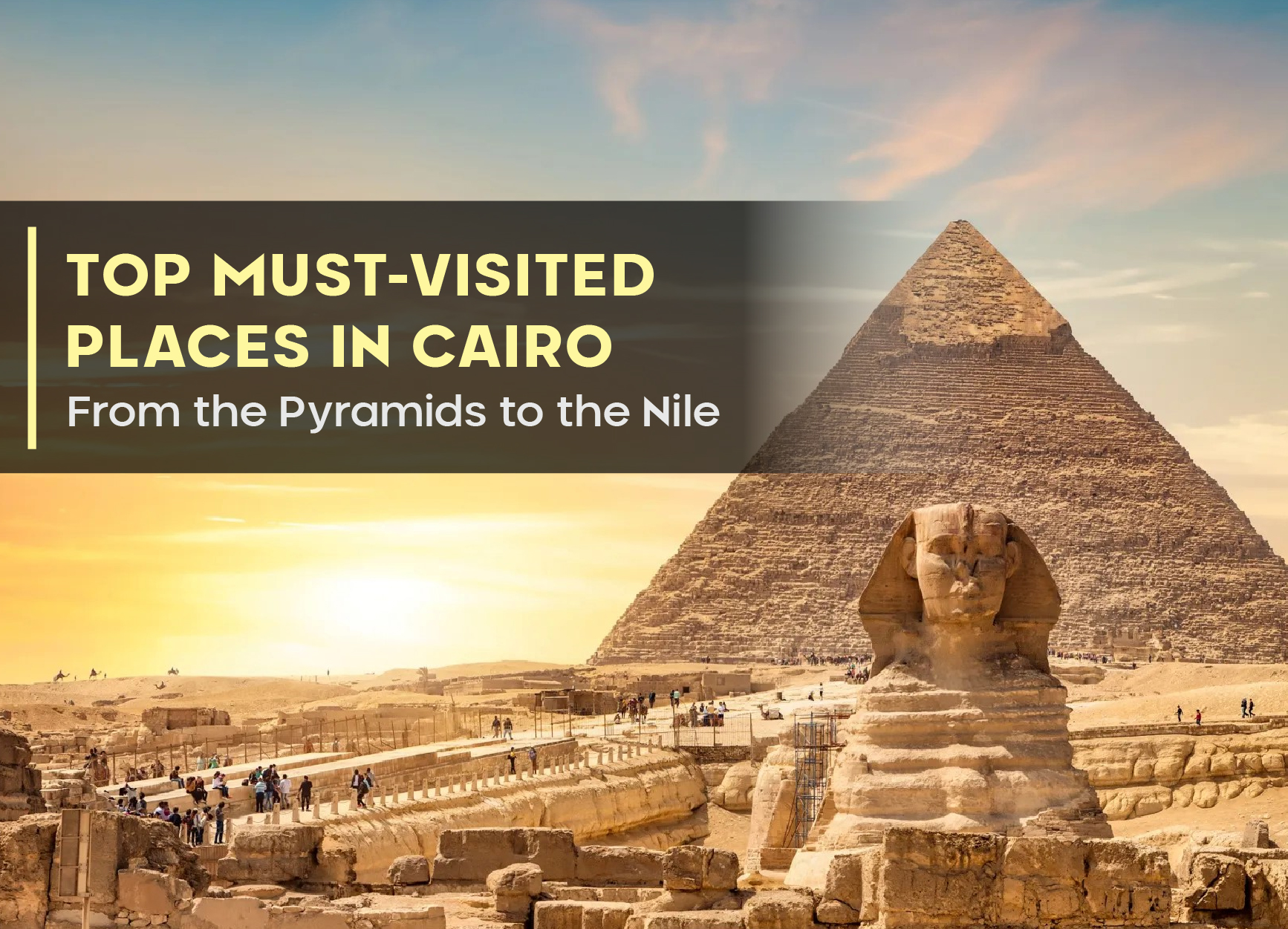 Top Must-Visited Places in Cairo: From the Pyramids to the Nile