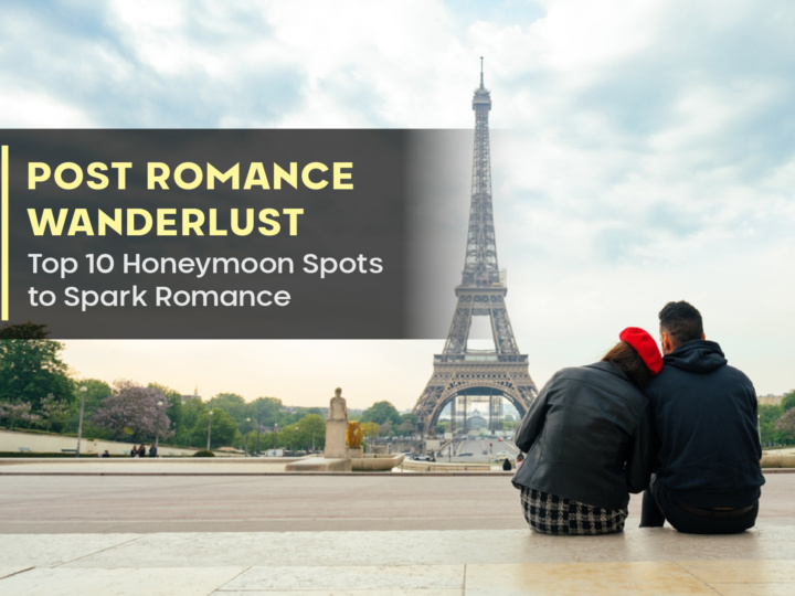 Post Romance Wanderlust: Top 10 Honeymoon Spots to Spark Romance