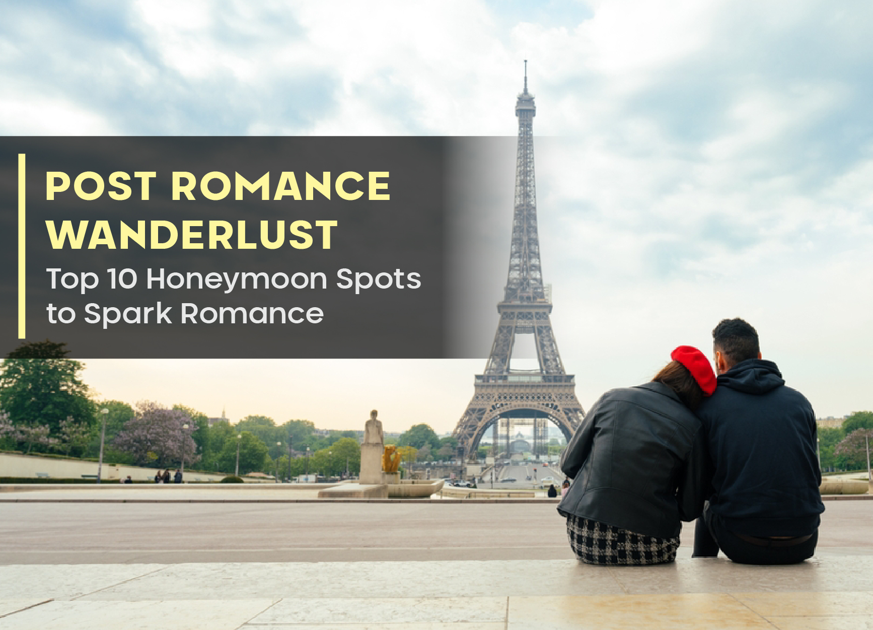 Post Romance Wanderlust: Top 10 Honeymoon Spots to Spark Romance